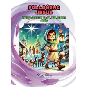 Rosa, Alcione Following Jesus: How Kids Can Learn to Love, Lead, and Help Others Rosa, Alcione Following Jesus: How Kids Can Learn to Love, Lead, and Help Others