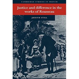 Still, Judith Justice and Difference in Rousseau: Bienfaisance and Pudeur: 39 (Cambridge Studies in French, Series Number 39) Still, Judith Justice and Difference in Rousseau: Bienfaisance and Pudeur: 39 (Cambridge Studies in French, Series Number 39)