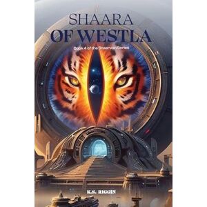 Riggin, K S Shaara of Westla: Book 4 of the Shaarvan Series Riggin, K S Shaara of Westla: Book 4 of the Shaarvan Series