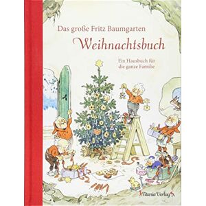 Das große Fritz Baumgarten Weihnachtsbuch: Ein Hausbuch für die ganze Familie Das große Fritz Baumgarten Weihnachtsbuch: Ein Hausbuch für die ganze Familie