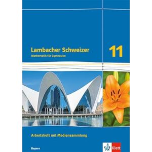 Lambacher Schweizer Mathematik 11.Arbeitsheft mit Mediensammlung Klasse 11. Ausgabe Bayern: Arbeitsheft mit Mediensammlung plus Lösungsheft Klasse 11 Lambacher Schweizer Mathematik 11.Arbeitsheft mit Mediensammlung Klasse 11. Ausgabe Bayern: Arbeitsheft mit Mediensammlung plus Lösungsheft Klasse 11