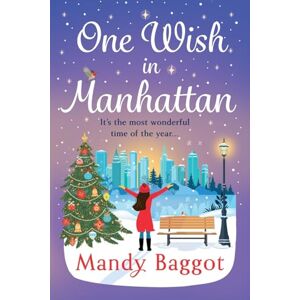 Baggot, Mandy One Wish in Manhattan: A gorgeously festive romance from Mandy Baggot Baggot, Mandy One Wish in Manhattan: A gorgeously festive romance from Mandy Baggot