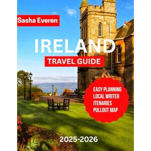 Everen, Sasha IRELAND TRAVEL GUIDE 2025-2026: The Complete Travel Guide to Exploring Ireland’s Treasures: Dublin, Galway, Belfast, Cliffs of Moher, Ring of Kerry, Wild Atlantic Way, Castles, Whiskey, and music. Everen, Sasha IRELAND TRAVEL GUIDE 2025-2026: The Complete Travel Guide to Exploring Ireland’s Treasures: Dublin, Galway, Belfast, Cliffs of Moher, Ring of Kerry, Wild Atlantic Way, Castles, Whiskey, and music.