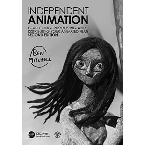 Mitchell, Ben Independent Animation: Developing, Producing and Distributing Your Animated Films Mitchell, Ben Independent Animation: Developing, Producing and Distributing Your Animated Films