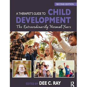 A Therapist's Guide to Child Development: The Extraordinarily Normal Years A Therapist's Guide to Child Development: The Extraordinarily Normal Years