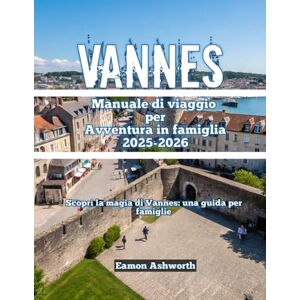 Ashworth, Eamon Vannes Manuale di viaggio per Avventura in famiglia 2025-2026 Ashworth, Eamon Vannes Manuale di viaggio per Avventura in famiglia 2025-2026