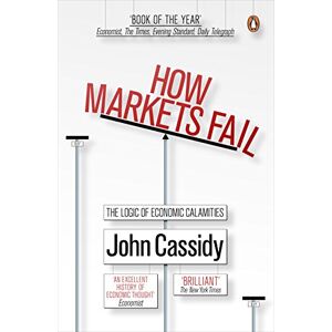 John Cassidy How Markets Fail: The Logic of Economic Calamities John Cassidy How Markets Fail: The Logic of Economic Calamities