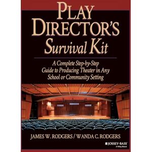 Rodgers, James Play Director's Survival Kit: A Complete Step-by-Step Guide to Producing Theater in Any School or Community Setting: 10 (J-B Ed: Survival Guides) Rodgers, James Play Director's Survival Kit: A Complete Step-by-Step Guide to Producing Theater in Any School or Community Setting: 10 (J-B Ed: Survival Guides)