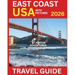 Adventurer, Joyous East Coast USA Travel Guide 2026 with Pictures: Explore New York, Miami, Boston, Washington D.C. and many more places in detail. With Great Expert ... (Joyous Adventurer World Travel Guides) Adventurer, Joyous East Coast USA Travel Guide 2026 with Pictures: Explore New York, Miami, Boston, Washington D.C. and many more places in detail. With Great Expert ... (Joyous Adventurer World Travel Guides)