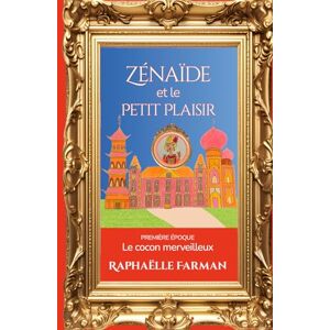 Farman, Raphaëlle Zénaïde et le Petit Plaisir: Le cocon merveilleux : les aventures d’une femme libre pendant les Années Folles Saga familiale historique. Farman, Raphaëlle Zénaïde et le Petit Plaisir: Le cocon merveilleux : les aventures d’une femme libre pendant les Années Folles Saga familiale historique.