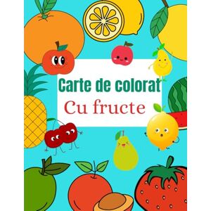 Even, Teodora Carte de colorat Cu fructe: Activitate educativă și distractivă pentru copii – învață fructele prin desen și culoare, Carte de colorat cu fructe ... și recunoașterea fructelor 3-8+Ani Even, Teodora Carte de colorat Cu fructe: Activitate educativă și distractivă pentru copii – învață fructele prin desen și culoare, Carte de colorat cu fructe ... și recunoașterea fructelor 3-8+Ani