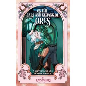 O'Shire On the Care and Keeping of Orcs: A Cozy, Gaslamp, Orc Monster Romance: 2 (Shades of Sanctuary) O'Shire On the Care and Keeping of Orcs: A Cozy, Gaslamp, Orc Monster Romance: 2 (Shades of Sanctuary)