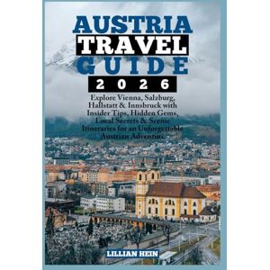 Hein, Lillian Austria Travel Guide 2026: Explore Vienna, Salzburg, Hallstatt & Innsbruck with Insider Tips, Hidden Gems, Local Secrets & Scenic Itineraries for an ... (The Ultimate Travel Guidebook Series) Hein, Lillian Austria Travel Guide 2026: Explore Vienna, Salzburg, Hallstatt & Innsbruck with Insider Tips, Hidden Gems, Local Secrets & Scenic Itineraries for an ... (The Ultimate Travel Guidebook Series)