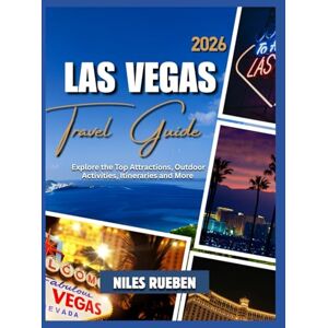 RUEBEN, NILES LAS VEGAS TRAVEL GUIDE 2026: Explore the Top Attractions, Outdoor Activities, Itineraries and More RUEBEN, NILES LAS VEGAS TRAVEL GUIDE 2026: Explore the Top Attractions, Outdoor Activities, Itineraries and More