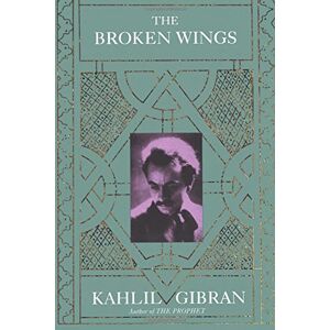 Gibran, Kahlil The Broken Wings Gibran, Kahlil The Broken Wings