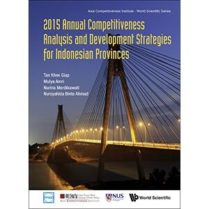 World Scientific 2015 Annual Competitiveness Analysis And Development Strategies For Indonesian Provinces (Asia Competitiveness Institute Series Book 0) World Scientific 2015 Annual Competitiveness Analysis And Development Strategies For Indonesian Provinces (Asia Competitiveness Institute Series Book 0)