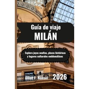 Hansel, Elliot F. MILÁN Guía de viaje 2026: Explora joyas ocultas, plazas históricas y lugares culturales emblemáticos Hansel, Elliot F. MILÁN Guía de viaje 2026: Explora joyas ocultas, plazas históricas y lugares culturales emblemáticos