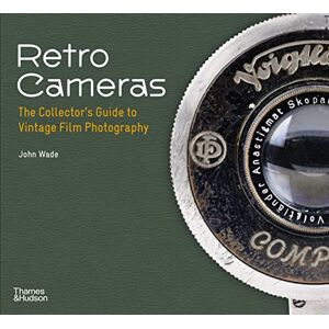 Wade, John Retro Cameras: The Collector's Guide to Vintage Film Photography Wade, John Retro Cameras: The Collector's Guide to Vintage Film Photography