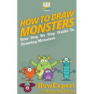 HowExpert Press How To Draw Monsters: Your Step-By-Step Guide To Drawing Monsters HowExpert Press How To Draw Monsters: Your Step-By-Step Guide To Drawing Monsters