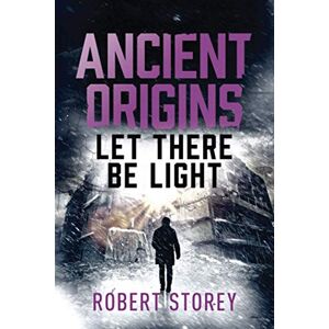 Storey, Robert LET THERE BE LIGHT (Ancient Origins) Storey, Robert LET THERE BE LIGHT (Ancient Origins)