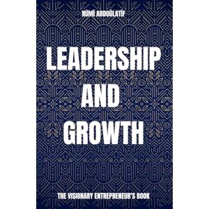 Abdoūlatīf, Rūmī Leadership And Growth: The Visionary Entrepreneur’s Handbook (Hardcover Original Edition) Abdoūlatīf, Rūmī Leadership And Growth: The Visionary Entrepreneur’s Handbook (Hardcover Original Edition)