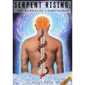 Paar, Neven Serpent Rising: The Kundalini Compendium (Standaard Editie): 's Werelds Meest Uitgebreide Werk over het Menselijk Energiepotentieel Paar, Neven Serpent Rising: The Kundalini Compendium (Standaard Editie): 's Werelds Meest Uitgebreide Werk over het Menselijk Energiepotentieel