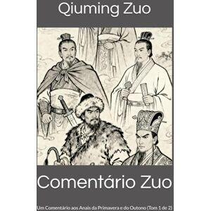 Zuo, Qiuming Comentário Zuo: Um Comentário aos Anais da Primavera e do Outono (Tom 1 de 2) Zuo, Qiuming Comentário Zuo: Um Comentário aos Anais da Primavera e do Outono (Tom 1 de 2)