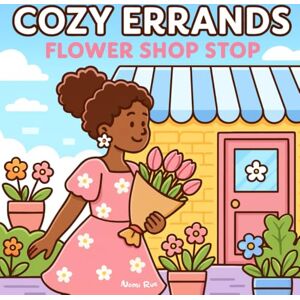 Rue, Nomi COZY ERRANDS: Flower Shop Stop: A Cozy Day in the Life of a Sweet Black Girl A Coloring Book for Black Girls Rue, Nomi COZY ERRANDS: Flower Shop Stop: A Cozy Day in the Life of a Sweet Black Girl A Coloring Book for Black Girls