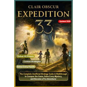 Jordan Mann Clair Obscur: Expedition 33 The Complete Unofficial Strategy Guide & Walkthrough to Conquer the Game, Solve Every Mystery, and Become a Pro Adventurer Jordan Mann Clair Obscur: Expedition 33 The Complete Unofficial Strategy Guide & Walkthrough to Conquer the Game, Solve Every Mystery, and Become a Pro Adventurer