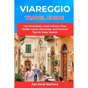 Nomura, Aya Kenji VIAREGGIO TRAVEL GUIDE: Top Attractions, Local Culture, Food, Hidden Gems, Itineraries, and Practical Tips for Every Season Nomura, Aya Kenji VIAREGGIO TRAVEL GUIDE: Top Attractions, Local Culture, Food, Hidden Gems, Itineraries, and Practical Tips for Every Season