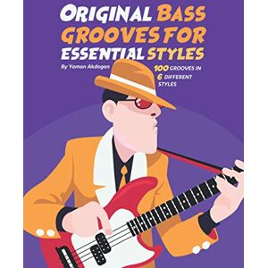 Akdogan, Yaman Original Bass Grooves For Essential Styles: 100 Grooves In 6 Different Styles Akdogan, Yaman Original Bass Grooves For Essential Styles: 100 Grooves In 6 Different Styles