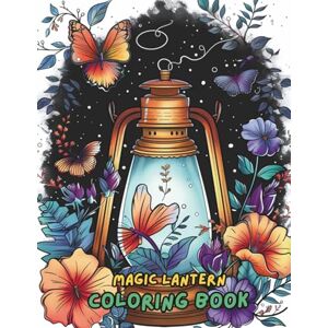 Jones, Amelia Magic Lantern Coloring Book: Beautiful Fantasy Lanterns, Whimsical Patterns, Relaxing Stress Relief Designs for Adults 100+ Pages Large Print Coloring Book (8.5 x 11) Jones, Amelia Magic Lantern Coloring Book: Beautiful Fantasy Lanterns, Whimsical Patterns, Relaxing Stress Relief Designs for Adults 100+ Pages Large Print Coloring Book (8.5 x 11)