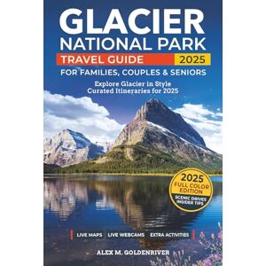 Goldenriver, Alex M. Glacier National Park Travel Guide: Curated Itineraries for Families, Couples & Seniors: Local Tips, Full-Color Maps & Stunning Photos for a Refined and Unforgettable Glacier Adventure Goldenriver, Alex M. Glacier National Park Travel Guide: Curated Itineraries for Families, Couples & Seniors: Local Tips, Full-Color Maps & Stunning Photos for a Refined and Unforgettable Glacier Adventure