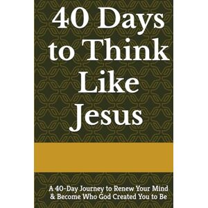 B-Squared 40 Days to Think Like Jesus: A 40-Day Journey to Renew Your Mind & Become Who God Created You to Be B-Squared 40 Days to Think Like Jesus: A 40-Day Journey to Renew Your Mind & Become Who God Created You to Be