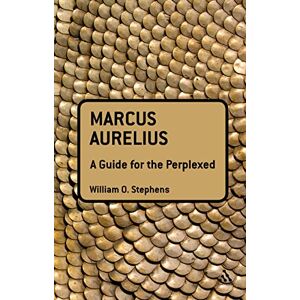 Stephens, William O. Marcus Aurelius: A Guide for the Perplexed (Guides for the Perplexed) Stephens, William O. Marcus Aurelius: A Guide for the Perplexed (Guides for the Perplexed)
