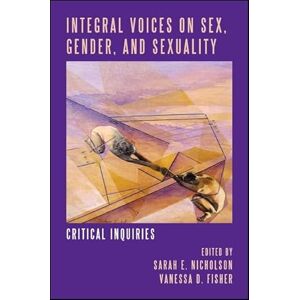 Voices on Sex, Gender, and Sexuality: Critical Inquiries (SUNY series in Integral Theory) Voices on Sex, Gender, and Sexuality: Critical Inquiries (SUNY series in Integral Theory)
