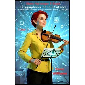 Williams, Donat La symphonie de la résistance: L'arme ultime contre les manipulations de masse : LA MUSIQUE (Trilogie de Klara Hortzinger) Williams, Donat La symphonie de la résistance: L'arme ultime contre les manipulations de masse : LA MUSIQUE (Trilogie de Klara Hortzinger)