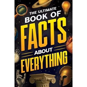 Haynes, Jack The Ultimate Book of Facts About Everything: Science, Animals, History, World Records, Inventions, Sports, Pop Culture, Technology, Space, Language, and More! Haynes, Jack The Ultimate Book of Facts About Everything: Science, Animals, History, World Records, Inventions, Sports, Pop Culture, Technology, Space, Language, and More!