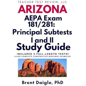 Daigle, Dr. Brent AEPA Principal Subtests I & II Study Guide: Complete Arizona Exam Prep with Practice Tests, Leadership Scenarios, and Constructed-Response Strategies Daigle, Dr. Brent AEPA Principal Subtests I & II Study Guide: Complete Arizona Exam Prep with Practice Tests, Leadership Scenarios, and Constructed-Response Strategies