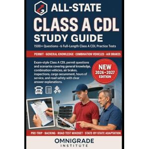 Institute, OmniGrade ALL-STATE CLASS A CDL STUDY GUIDE: 1500+ exam questions, 6 full-length practice tests for the Class A Commercial Driver’s License (CDL) Exam Institute, OmniGrade ALL-STATE CLASS A CDL STUDY GUIDE: 1500+ exam questions, 6 full-length practice tests for the Class A Commercial Driver’s License (CDL) Exam