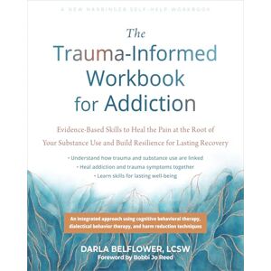 Reed, Bobbi Jo The Trauma-Informed Workbook for Addiction: Evidence-Based Skills to Heal the Pain at the Root of Your Substance Use and Build Resilience for Lasting Recovery (New Harbinger Self-help Workbooks) Reed, Bobbi Jo The Trauma-Informed Workbook for Addiction: Evidence-Based Skills to Heal the Pain at the Root of Your Substance Use and Build Resilience for Lasting Recovery (New Harbinger Self-help Workbooks)