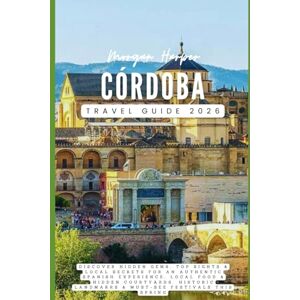Harper, Morgan Córdoba Travel Guide 2026: Discover Hidden Gems, Top Sights & Local Secrets for an Authentic Spanish Experience, Local Food & Hidden Courtyards, Historic Landmarks & Must-See Festivals this Spring Harper, Morgan Córdoba Travel Guide 2026: Discover Hidden Gems, Top Sights & Local Secrets for an Authentic Spanish Experience, Local Food & Hidden Courtyards, Historic Landmarks & Must-See Festivals this Spring