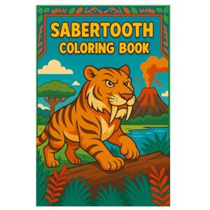 Imhof, Andreas Sabertooth Coloring Book: Realistic Prehistoric Predator Scenes for Kids & Adults 50 Detailed Smilodon Line Art Pages Imhof, Andreas Sabertooth Coloring Book: Realistic Prehistoric Predator Scenes for Kids & Adults 50 Detailed Smilodon Line Art Pages