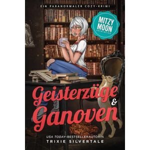 Trixie Geisterzüge und Ganoven: Ein Paranormaler Cozy-Krimi (Mitzy Moon-Krimireihe) Trixie Geisterzüge und Ganoven: Ein Paranormaler Cozy-Krimi (Mitzy Moon-Krimireihe)