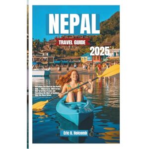 B. Holcomb, Eric NEPAL TRAVEL GUIDE 2025: Everything You Need for the Perfect Stay — Where to Go, What to See, How to Eat Like a Local, and Experience the Heart of Southern Italy Like Never Before B. Holcomb, Eric NEPAL TRAVEL GUIDE 2025: Everything You Need for the Perfect Stay — Where to Go, What to See, How to Eat Like a Local, and Experience the Heart of Southern Italy Like Never Before