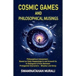 MURALI, SWAMINATHAN COSMIC GAMES AND PHILOSOPHICAL MUSINGS: Philosophical Intonement Based on Daily Happenings in and around us in Dialogues and puns between protagonist ... Bhaskar and Girija (BREWING HAPPINESS) MURALI, SWAMINATHAN COSMIC GAMES AND PHILOSOPHICAL MUSINGS: Philosophical Intonement Based on Daily Happenings in and around us in Dialogues and puns between protagonist ... Bhaskar and Girija (BREWING HAPPINESS)