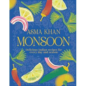 Khan, Asma Monsoon: Delicious Indian Recipes for Every Day and Season Khan, Asma Monsoon: Delicious Indian Recipes for Every Day and Season
