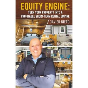 Nieto, Javier Equity Engine: Turn Your Property into a Profitable Short-Term Rental Empire Nieto, Javier Equity Engine: Turn Your Property into a Profitable Short-Term Rental Empire