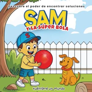 un Mundo, Kuéntame Sam y La súper bola: Descubre el poder de encontrar soluciones un Mundo, Kuéntame Sam y La súper bola: Descubre el poder de encontrar soluciones