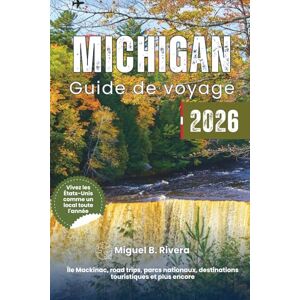 Rivera, Miguel B. Guide de voyage du Michigan 2026: Explorez les meilleures villes, les road trips, les parcs nationaux, les promenades et randonnées, la pêche, ... plein air et les destinations touristiques. Rivera, Miguel B. Guide de voyage du Michigan 2026: Explorez les meilleures villes, les road trips, les parcs nationaux, les promenades et randonnées, la pêche, ... plein air et les destinations touristiques.